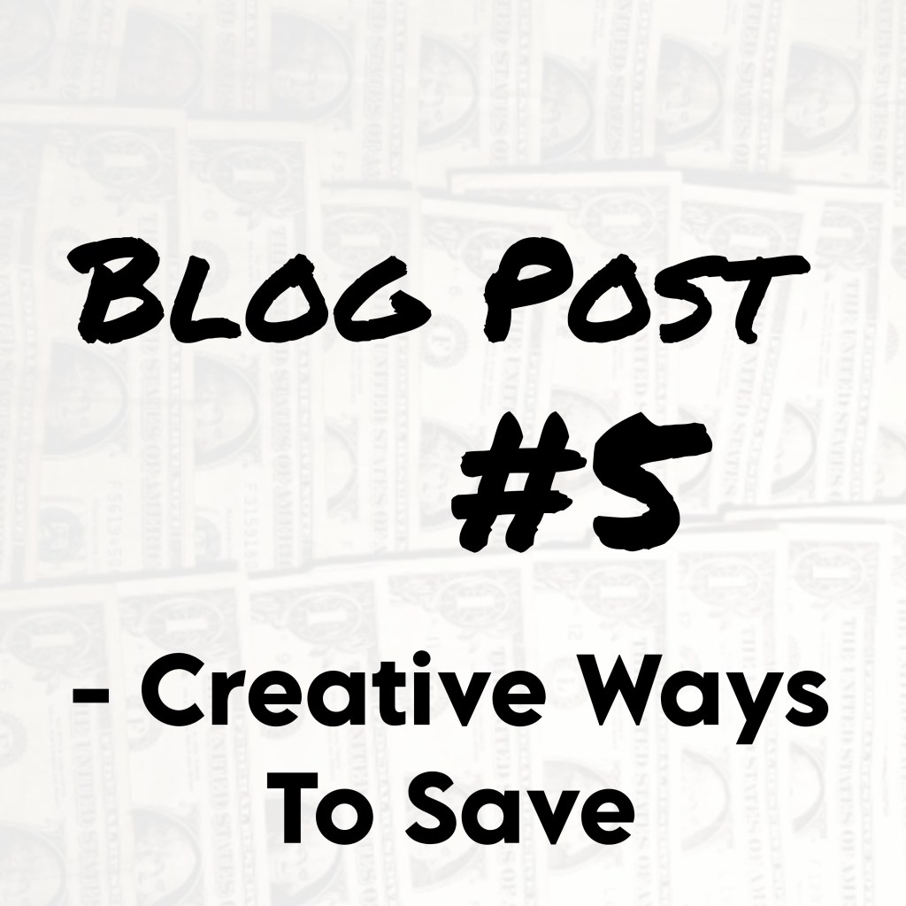 Blog #5 – Creative Ways to&nbsp;Save